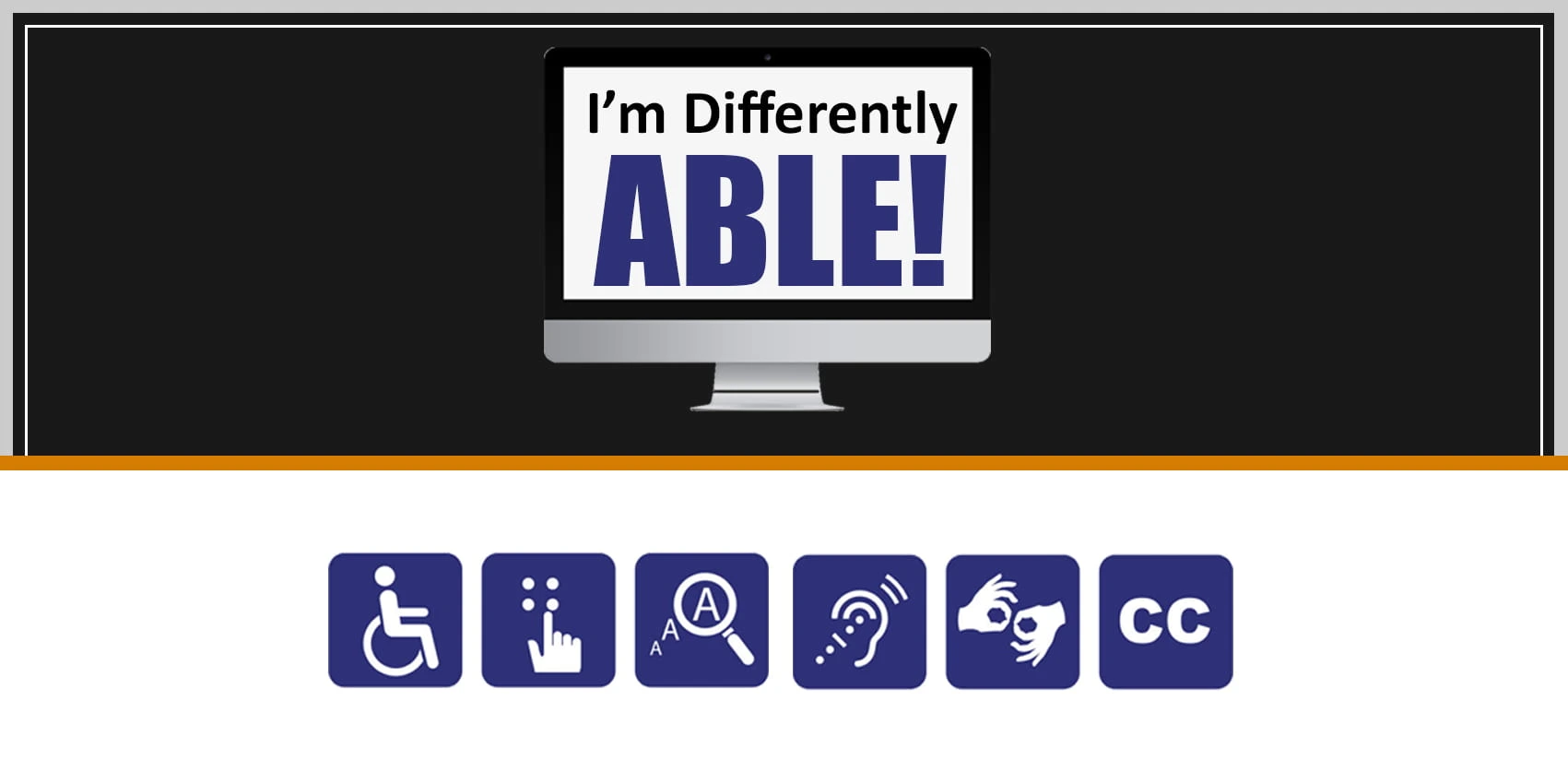 A graphic featuring a computer monitor displaying the text 'I'm Differently ABLE!' above a row of blue accessibility icons representing wheelchair access, braille, text magnification, hearing assistance, sign language, and closed captioning.